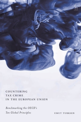 Countering Tax Crime in the European Union: Benchmarking the Oecd's Ten Global Principles by Turksen, Umut