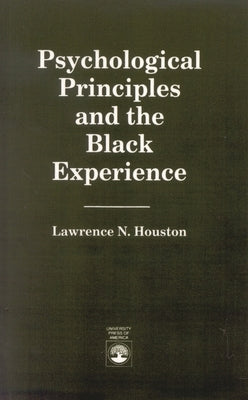 Psychological Principles and the Black Experience by Houston, Lawrence N.