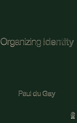 Organizing Identity: Persons and Organizations after theory by Du Gay, Paul
