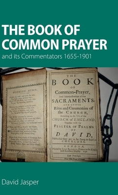 The Book of Common Prayer and its Commentators 1655-1901 by Jasper, David