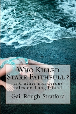 Who Killed Starr Faithfull ?: and other murderous tales of murder on Long Island by Rough-Stratford, Gail