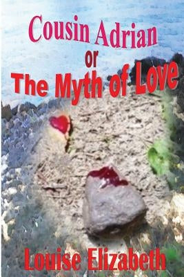 Cousin Adrian or The Myth of Love by Elizabeth, Louise