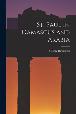 St. Paul in Damascus and Arabia by Rawlinson, George