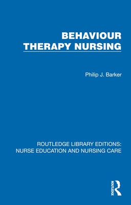 Behaviour Therapy Nursing by Barker, Philip J.
