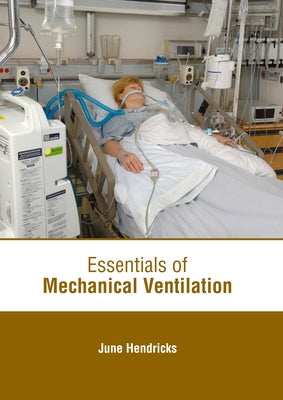 Essentials of Mechanical Ventilation by Hendricks, June