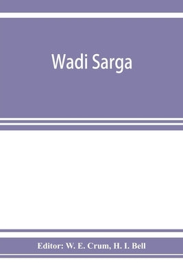 Wadi Sarga: Coptic and Greek texts from the excavations undertaken by the Byzantine research account by E. Crum, W.