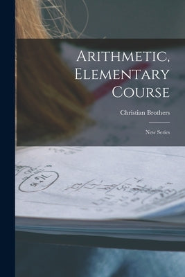 Arithmetic, Elementary Course [microform]: New Series by Christian Brothers