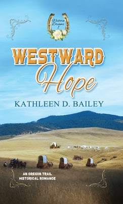 Westward Hope by Bailey, Kathleen D.