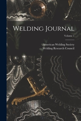 Welding Journal; Volume 1 by Society, American Welding