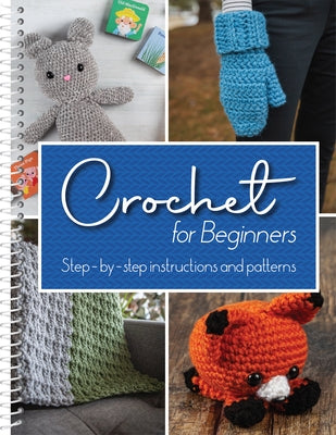 Crochet for Beginners: Step-By-Step Instructions and Patterns by Publications International Ltd