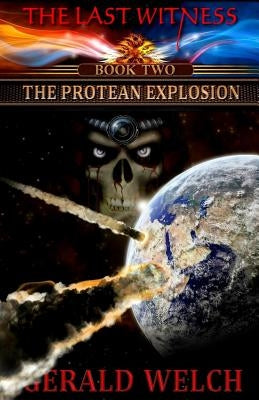 The Last Witness: The Protean Explosion: The Protean Explosion by Welch, Gerald