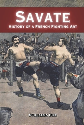 Savate: History of a French Fighting Art by Vargas, Fernan