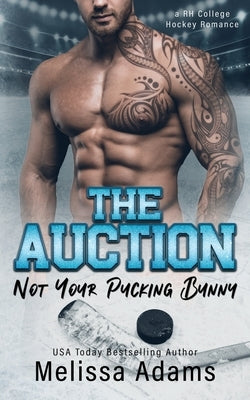 The Auction: Not Your Pucking Bunny (A RH College Hockey Romance) by Adams, Melissa