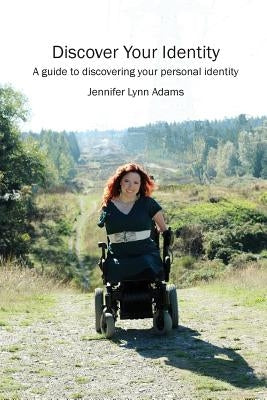 Discover Your Identity: A guide to discovering your personal identity by Adams, Jennifer Lynn