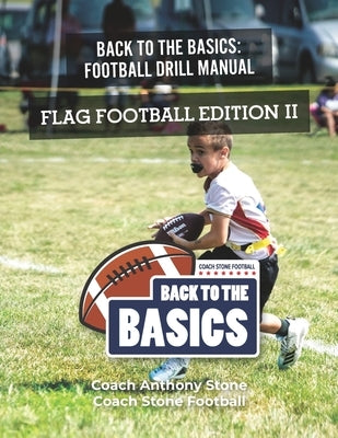 Back to the Basics Football Drill Manual: Flag Football Edition II by Stone, Anthony