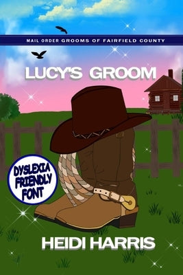 Lucy's Groom (Mail Order Grooms of Fairfield County) Dyslexia Friendly Font by Harris, Heidi