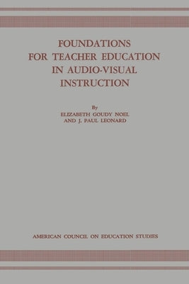 Foundations for Teacher Education in Audio-Visual Instruction by Noel, Elizabeth Goudy