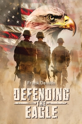 Defending The Eagle by Demith, Frank