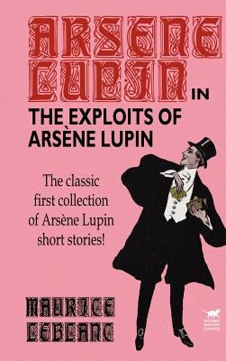The Exploits of Arsene Lupin by LeBlanc, Maurice