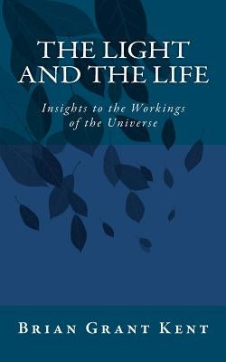 The Light and the Life: Insight to the Workings of the Universe by Kent, Brian The Grey Ghost