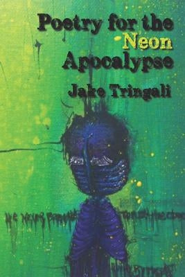 Poetry for the Neon Apocalypse by Tringali, Jake