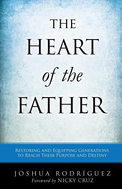 The Heart of the Father by Rodríguez, Joshua
