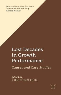 Lost Decades in Growth Performance: Causes and Case Studies by Chu, Y.