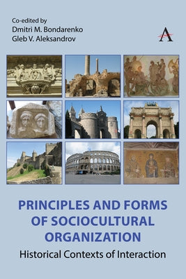 Principles and Forms of Sociocultural Organization: Historical Contexts of Interaction by M. Bondarenko, Dmitri