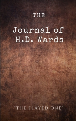 The Journal of H.D. Wards: The Flayed One by Detwiler, L. a.