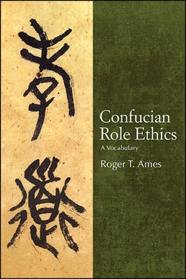 Confucian Role Ethics: A Vocabulary by Ames, Roger T.