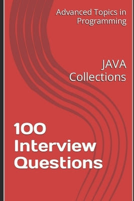 100 Interview Questions: JAVA Collections by Wang, X. Y.