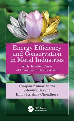 Energy Efficiency and Conservation in Metal Industries: With Selected Cases of Investment Grade Audit by Dutta, Swapan Kumar