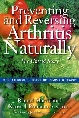 Preventing and Reversing Arthritis Naturally: The Untold Story by Martin, Raquel