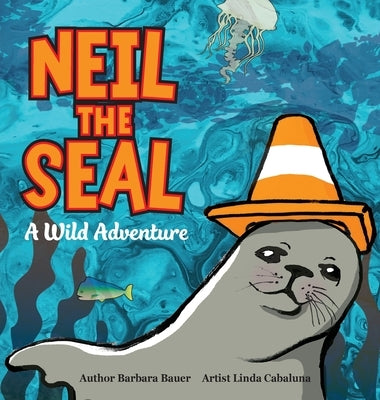 Neil the Seal - A Wild Adventure by Bauer, Barbara