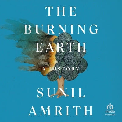 The Burning Earth: A History by Amrith, Sunil