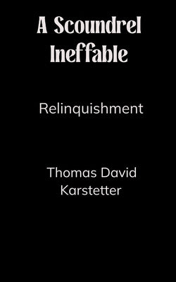 A Scoundrel Ineffable by Karstetter, Thomas David