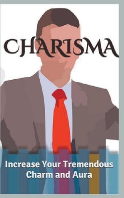 Charisma: Increase Your Tremendous Charm and Aura by Coulter, Megan