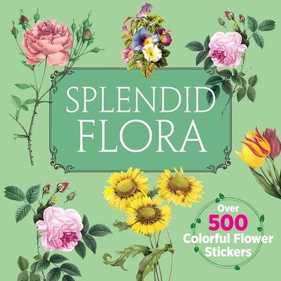 Splendid Flora: Over 500 Colorful Flower Stickers by Dover Publications