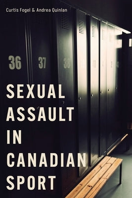 Sexual Assault in Canadian Sport by Fogel, Curtis
