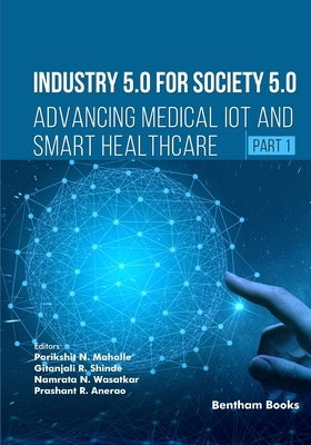 Industry 5.0 for Society 5.0: Advancing Medical IoT and Smart Healthcare (Part 1) by Shinde, Gitanjali R.