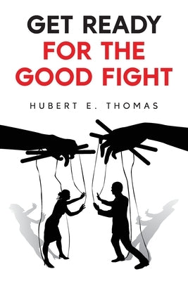 Get Ready For The Good Fight by Thomas, Hubert E.