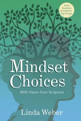 Mindset Choices: With Vision from Scripture by Weber, Linda