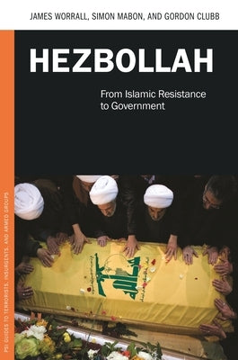 Hezbollah: From Islamic Resistance to Government by Worrall, James