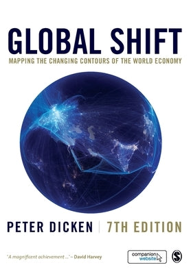 Global Shift: Mapping the Changing Contours of the World Economy by Dicken, Peter
