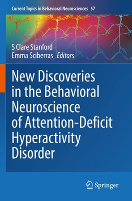 New Discoveries in the Behavioral Neuroscience of Attention-Deficit Hyperactivity Disorder by Stanford, S. Clare