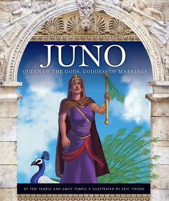 Juno: Queen of the Gods, Goddess of Marriage by Temple, Teri