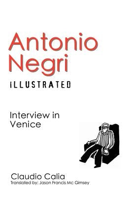 Antonio Negri Illustrated: Interview in Venice by Calia, Claudio