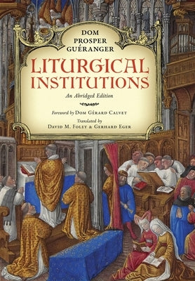 Liturgical Institutions: An Abridged Edition by Guéranger, Dom Prosper