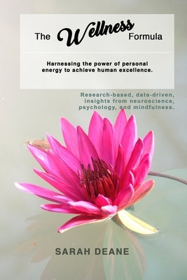 The Wellness Formula: Harnessing the Power of Personal Energy to Achieve Human Excellence. by Deane, Sarah