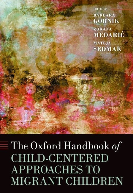 The Oxford Handbook of Child-Centered Approaches to Migrant Children by Gornik, Barbara